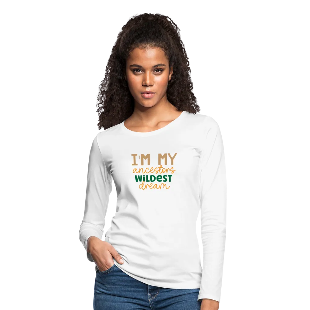 I Am My Ancestors Wildest Dream - Women's Premium Long Sleeve T-Shirt