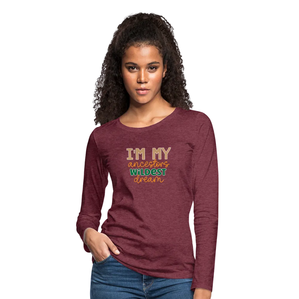 I Am My Ancestors Wildest Dream - Women's Premium Long Sleeve T-Shirt