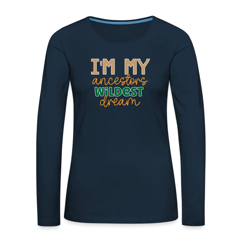 I Am My Ancestors Wildest Dream - Women's Premium Long Sleeve T-Shirt