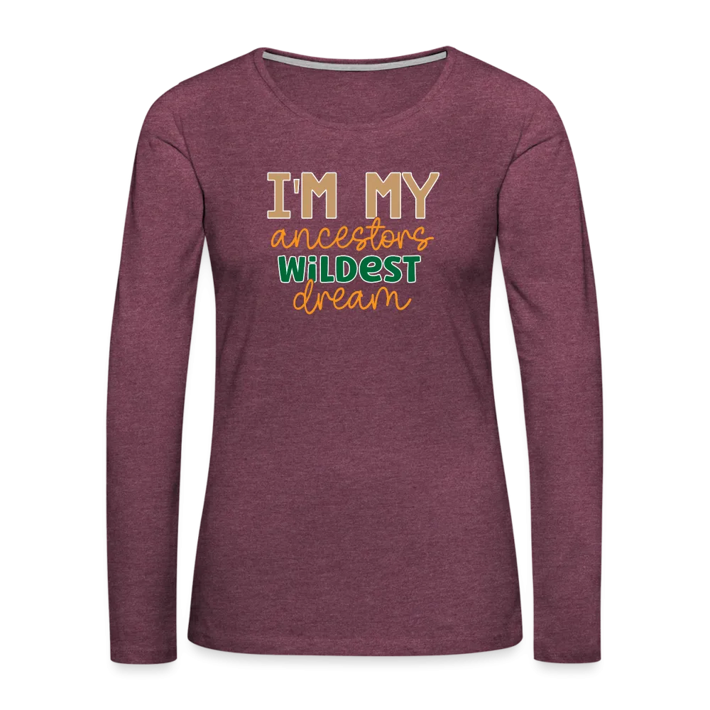 I Am My Ancestors Wildest Dream - Women's Premium Long Sleeve T-Shirt