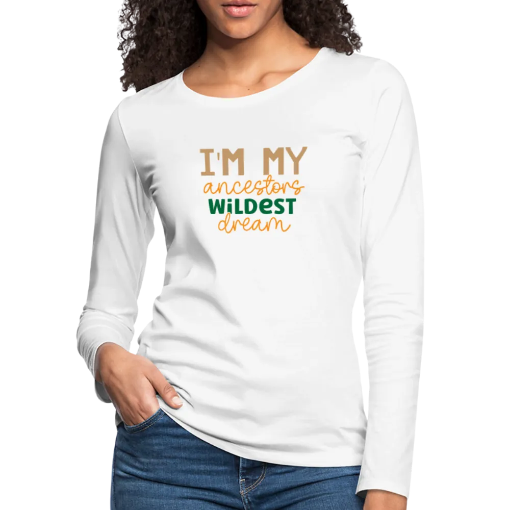 I Am My Ancestors Wildest Dream - Women's Premium Long Sleeve T-Shirt