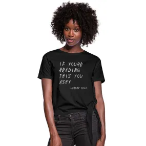 If You're Reading This You Ashy (WHT) - Women's Knotted T-Shirt (S-2XL)