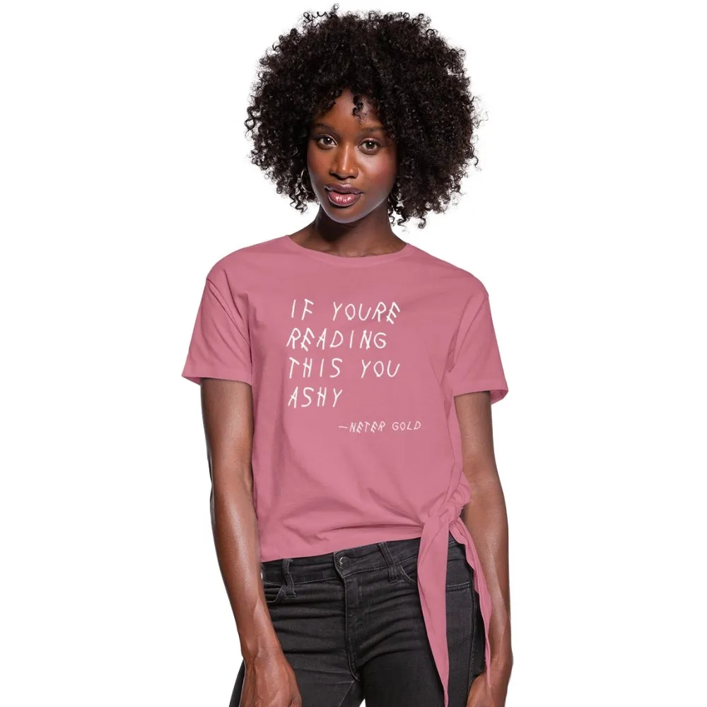 If You're Reading This You Ashy (WHT) - Women's Knotted T-Shirt (S-2XL)